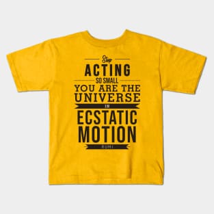 You are the universe in ecstatic motion - Rumi Quote Typography Kids T-Shirt